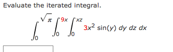 Evaluate the iterated integral.
TT-
9x
3x2 sin(y) dy dz dx
Jo
