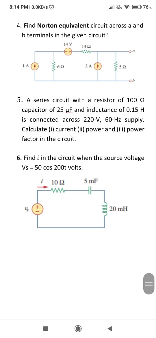 6. Find i in the circuit when the source voltage
Vs = 50 cos 200t volts.
10 2
5 mF
20 mH
(+1)
