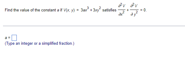 Find the value of the constant a if V(x, y) = 3ax +3xy satisfies
dx
+
= 0.
a =
(Type an integer or a simplified fraction.)
