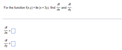 For the function f(x.y) = In (x+ 3y), find
and
ду
dy
