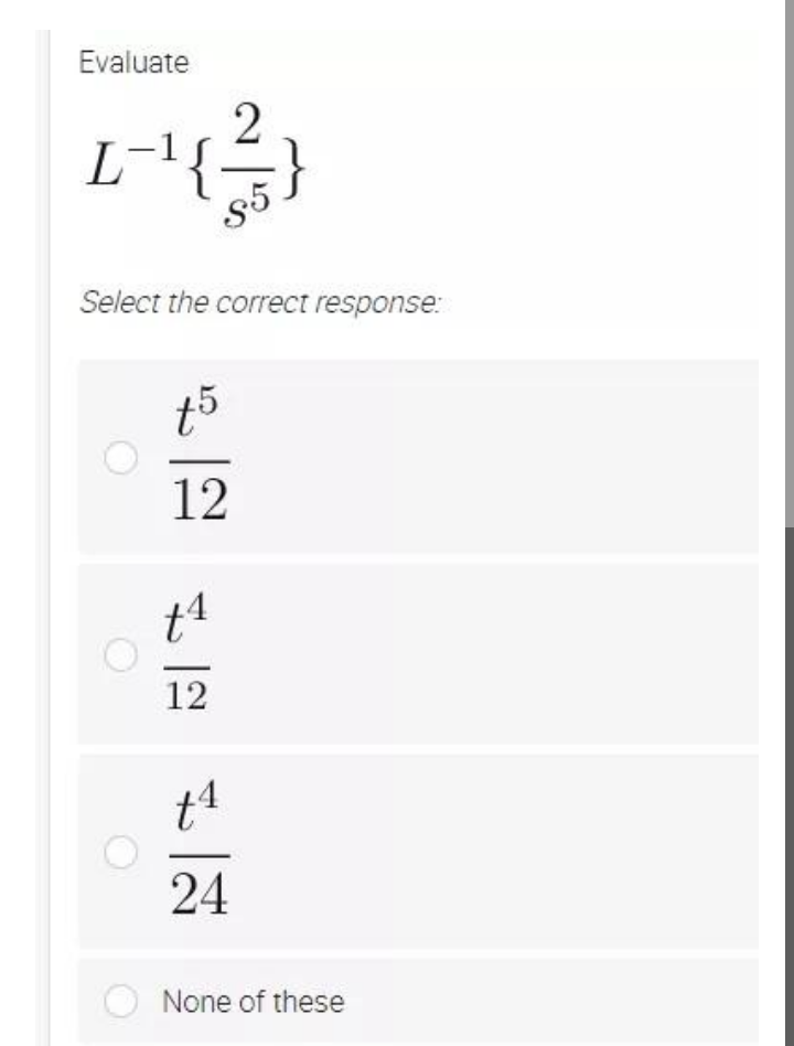 Evaluate
2
L-1{÷}
Select the correct response:
t5
12
12
24
None of these
