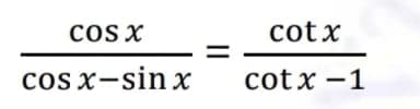 Os x
cotx
%3D
cos x-sin x
cot x -1
