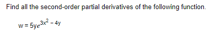 Find all the second-order partial derivatives of the following function.
w=5ye3x² - 4y