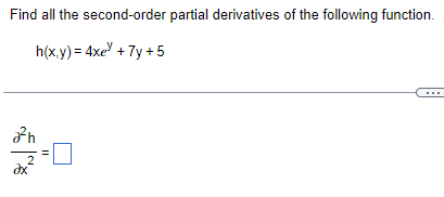 Find all the second-order partial derivatives of the following function.
h(x,y) = 4x + 7y +5
a²h
11