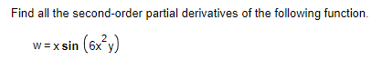 Find all the second-order partial derivatives of the following function.
w=xsin (6x²y)