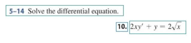 5-14 Solve the differential equation.
10. 2.xy'+y =
2/x
