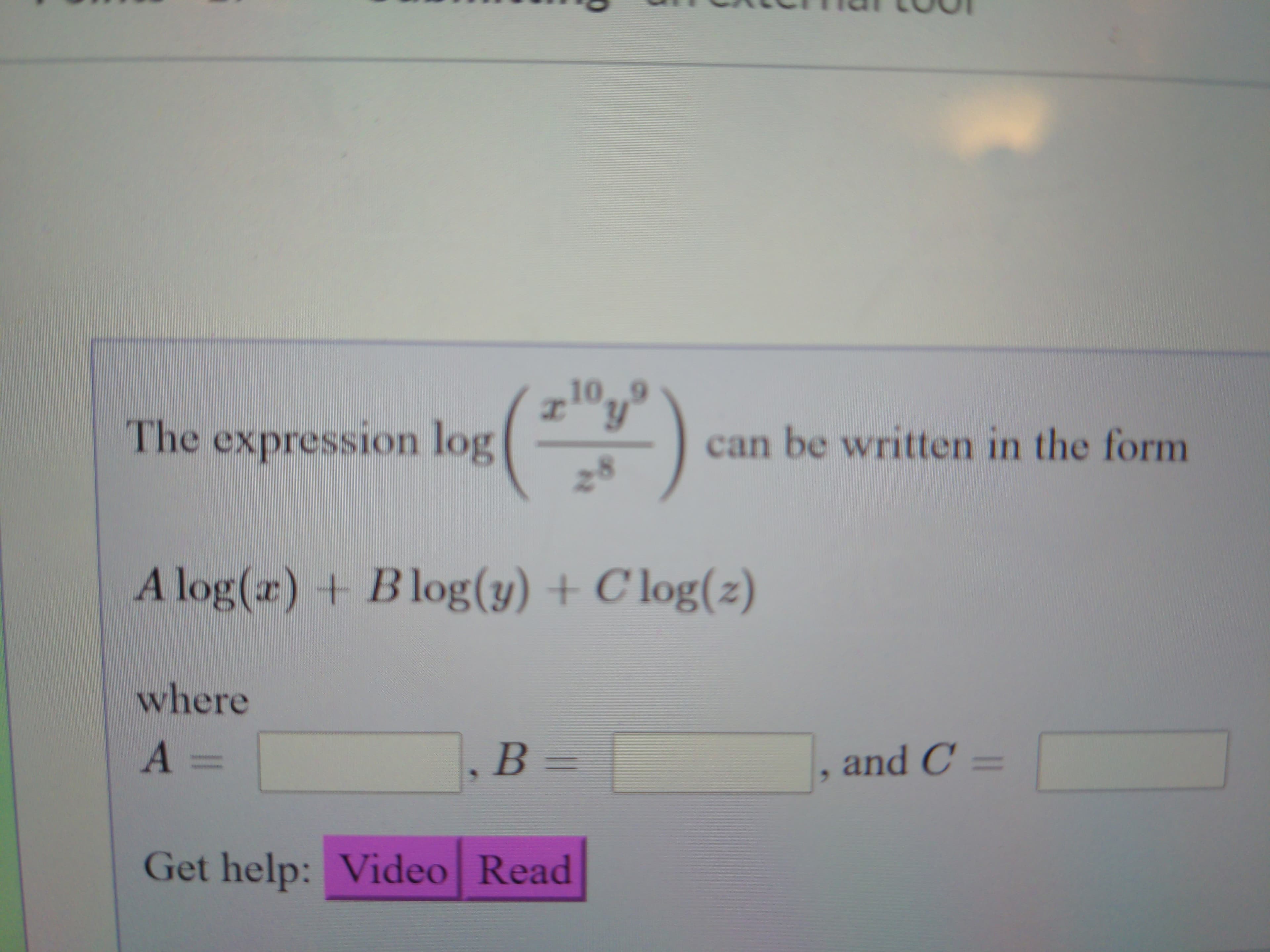 10.9
The expression log
can be written in the form
A log() + Blog(y) + C log(z)
where
A =
B =
and C =
%3D
