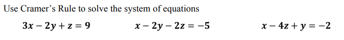 Use Cramer's Rule to solve the system of equations
Зх — 2у + z %3D 9
х — 2у — 2z %3D -5
х — 4z + у %3D-2
