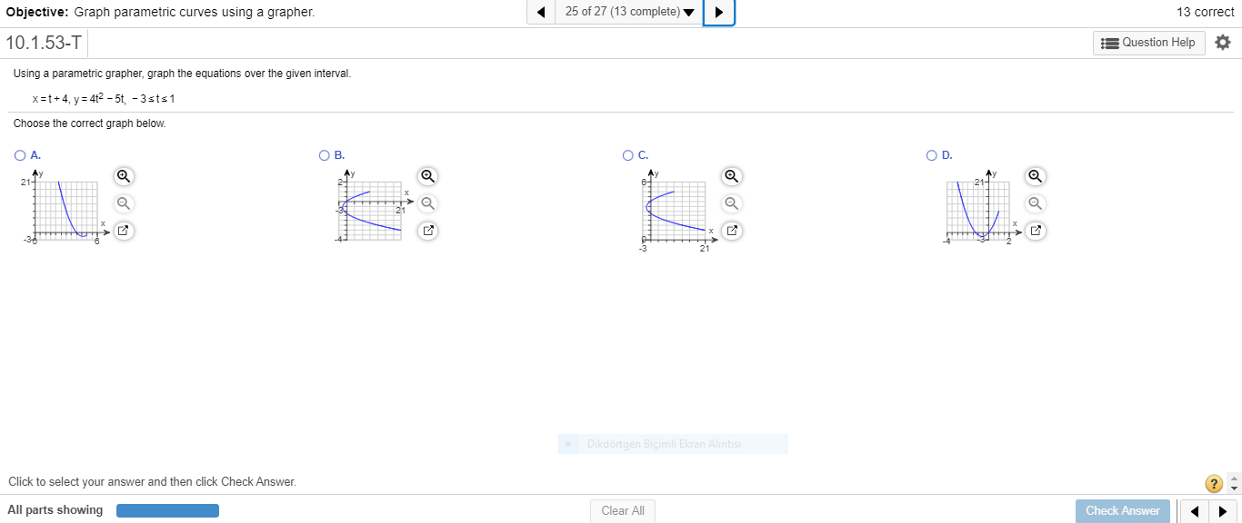 Using a parametric grapher, graph the equations over the given interval.
x=t+4, y= 4t2 – 5t, - 3sts1
Choose the correct graph below.
OA.
OB.
OC.
OD.
Ay
21-
-36
