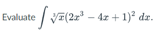 Evaluate √(22³
√x(2x³ − 4x + 1)² dx.