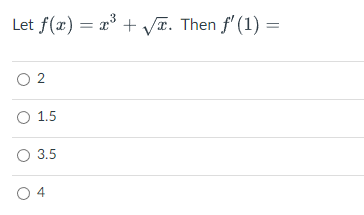 Let f(x) = x³ + √√. Then f'(1) =
02
O 1.5
O 3.5
04