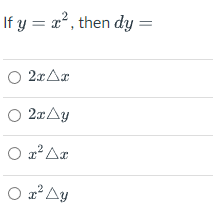 If y = x2, then dy =
a
Ο 2 Δε
Ο 2 Δy
Ο 2 Δε
Ο τ*Δy