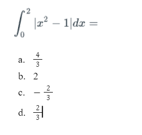 S² ||x2 - 1|dx =
-
a.
3
b. 2
C.
d.
-
~Tm
~m