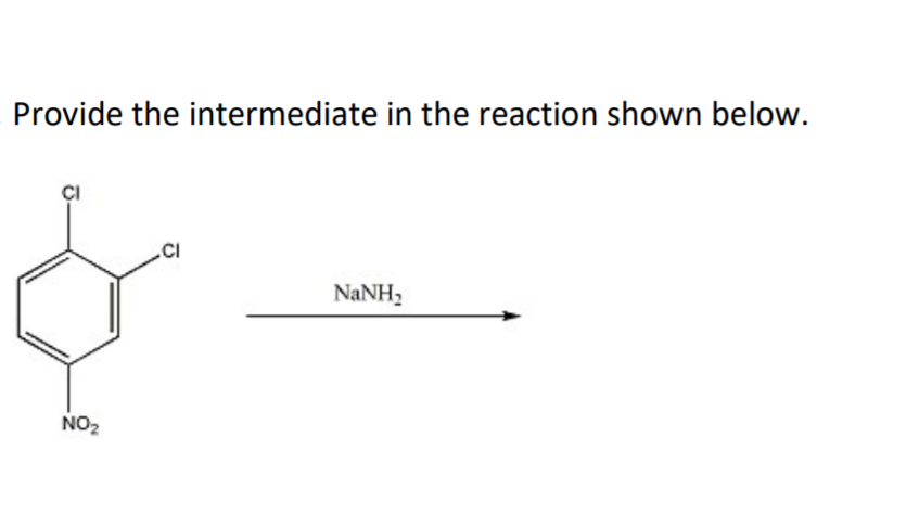 Provide the intermediate in the reaction shown below.
.CI
NANH,
NO2
