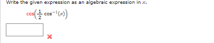Write the given expression as an algebraic expression in x.
co cos-(*)
