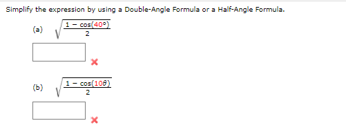 Simplify the expression by using a Double-Angle Formula or a Half-Angle Formula.
1- cos(40°
(a)
2
1- cos(108)
(ь)
2
