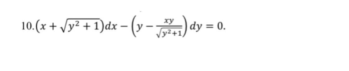 10.(x+ Jy² + 1)dx - (y-) dy = 0.
%3D
Vy²+1,

