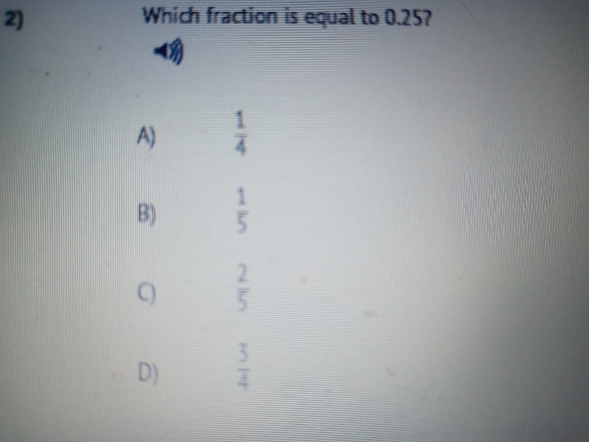 2)
Which fraction is equal to 0.257
A)
B)
C)
D)
14
15
25
