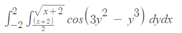 √² ₂ √(x+2)
•√x+2
cos(3y² – y³) dydx
