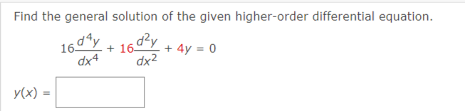 Find the general solution of the given higher-order differential equation.
+ 16d2y
+ 4y = 0
dx²
y(x) =
16d4y
dx4
