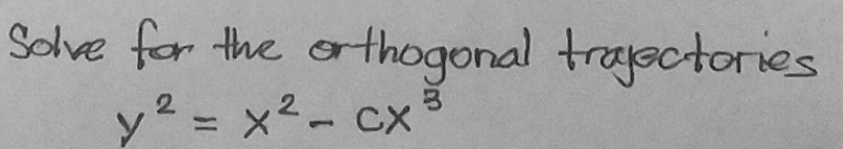 Schve for the orthogonal tragectories
y = x²- cx
2
ニ
