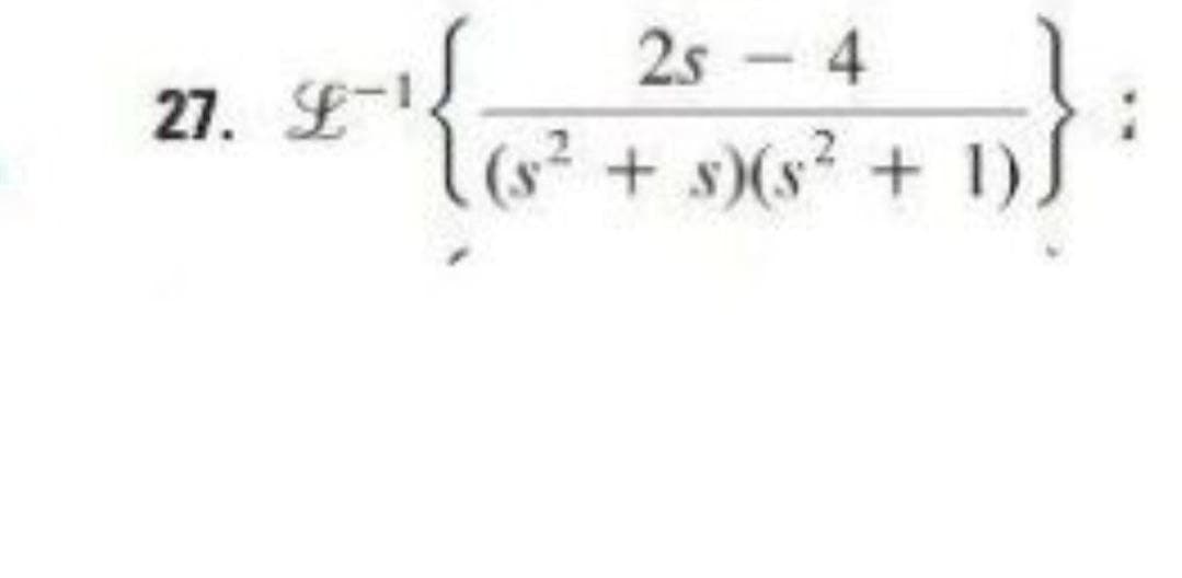 27. 9-1
2s - 4
(s² + s)(s² + 1),