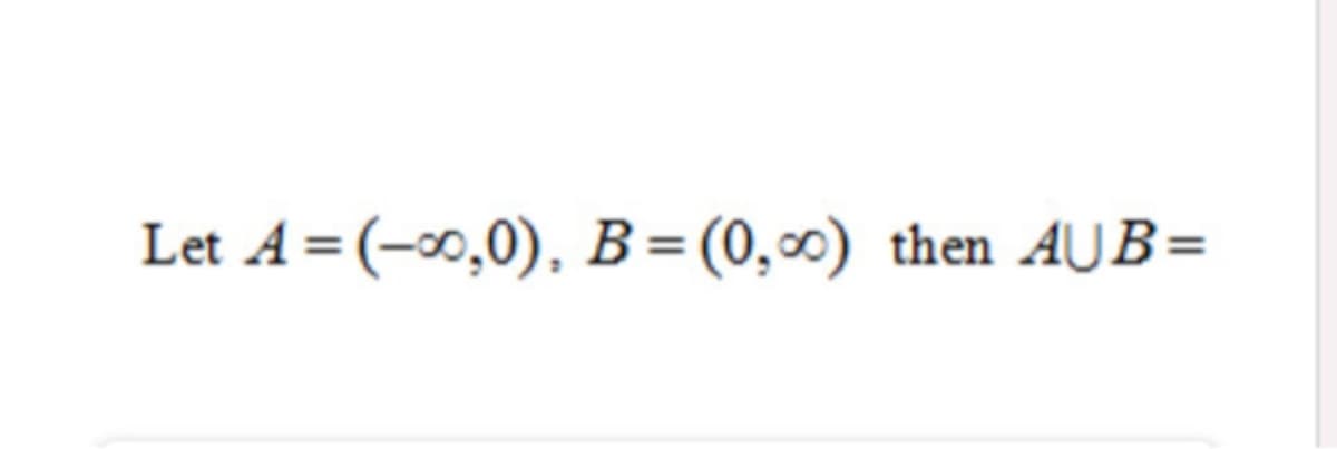 Let A = (-0,0), B=(0,00) then AŬB=
