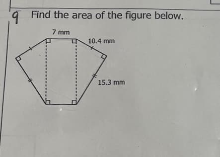 9 Find the area of the figure below.
7 mm
10.4 mm
15.3 mm
