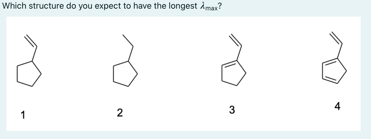 Which structure do you expect to have the longest Amax?
3
4
1
2
