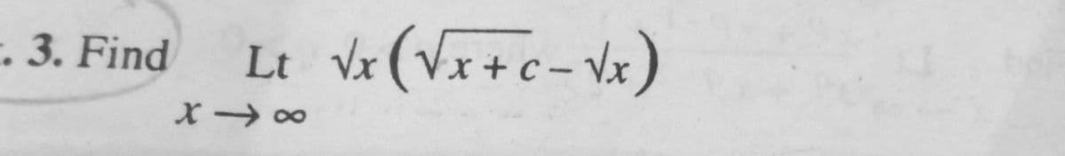 . 3. Find
Lt Vx(Vx+c-vx)
|
X→ 00
