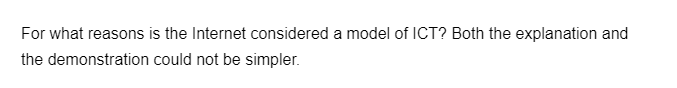 For what reasons is the Internet considered a model of ICT? Both the explanation and
the demonstration
could not be simpler.