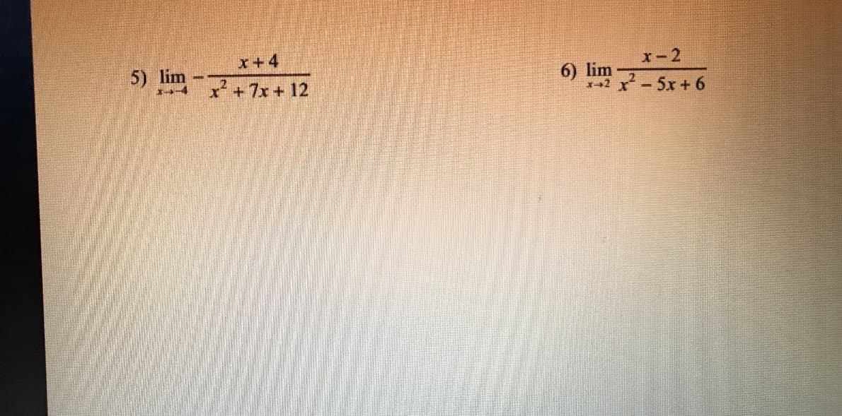 x+4
x-2
5) lim
6) lim
2+7x+ 12
-5x+ 6
