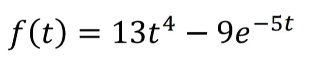 f(t) = 13t* – 9e-5t
