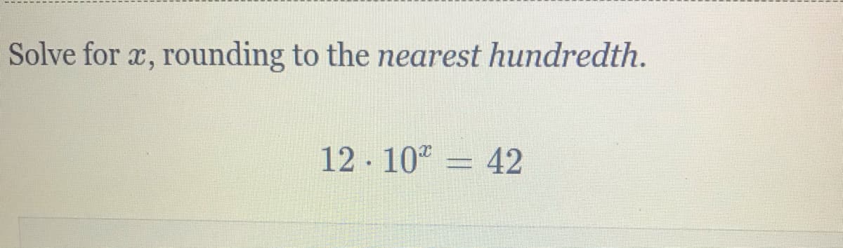 Solve for æ, rounding to the nearest hundredth.
12- 10
=D42
