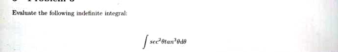 Evaluate the following indefinite integral:
sec²0tan ³0do