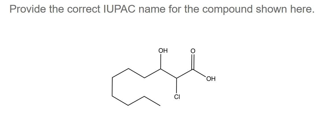 Provide the correct IUPAC name for the compound shown here.
لئے
OH
OH