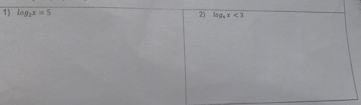 1) log2x = 5
%3D
2) log4x <3
