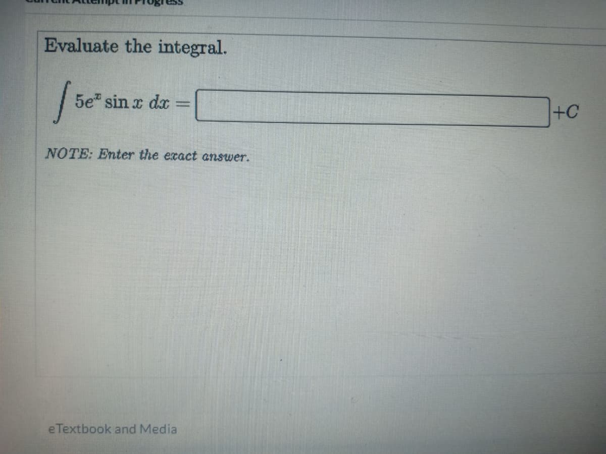 Evaluate the integral.
5e" sin x dx
+C
NOTE: Enter the ecact answer.
e Textbook and Media
