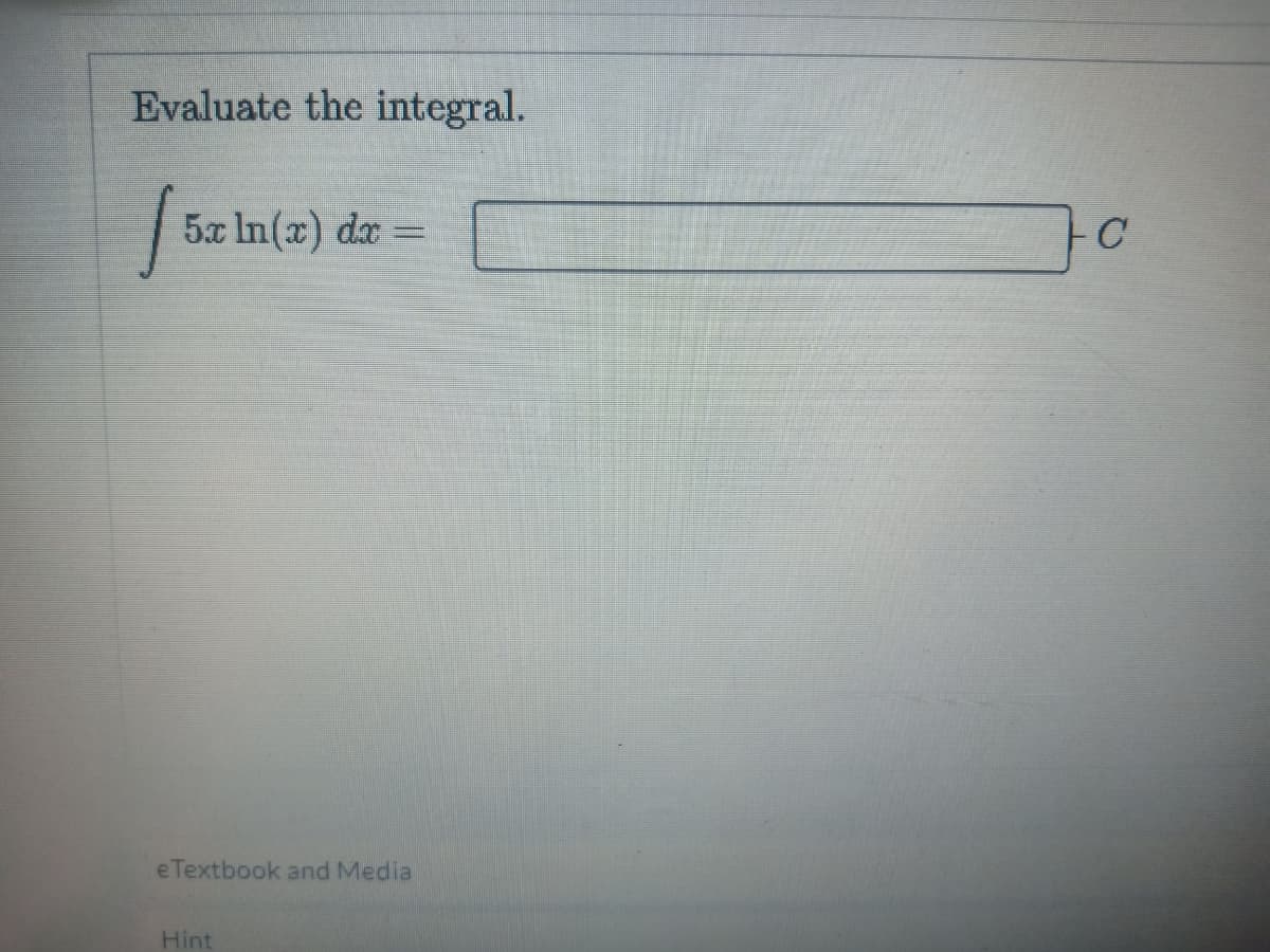 Evaluate the integral.
5x In(x) dx =
eTextbook and Media
Hint
