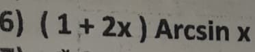 6) (1+2x) Arcsin x
