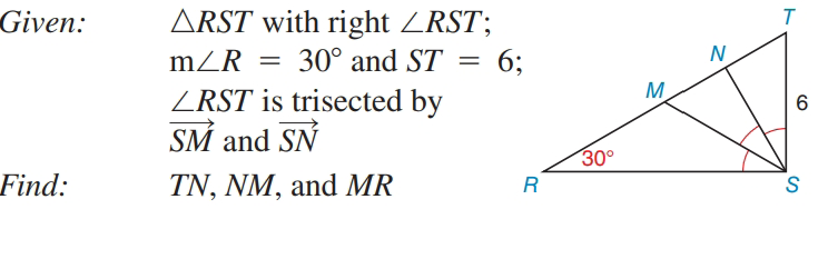 Given:
ARST with right ZRST;
mZR = 30° and ST = 6;
T.
N
ZRST is trisected by
SM and SN
30°
Find:
TN, NM, and MR
R
CO
