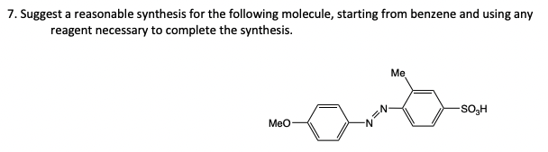 7. Suggest a reasonable synthesis for the following molecule, starting from benzene and using any
reagent necessary to complete the synthesis.
MeO
Me
-SO₂H