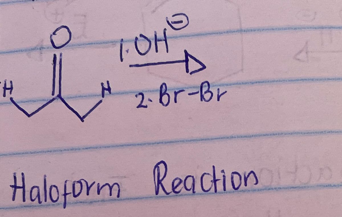 H
i
H
1.OHE
2-Br-Br
Haloform Reaction
Reaction
4