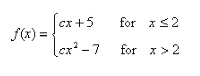 (cx +5
f(x) =
lex²
for x<2
cx² -7
for x> 2
