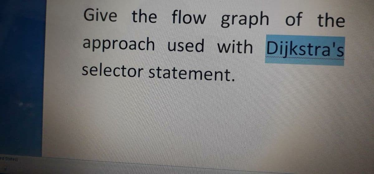Give the flow graph of the
approach used with Dijkstra's
selector statement.
ed States)
