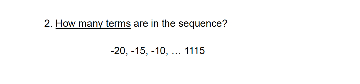 2. How many terms are in the sequence?
-20, -15, -10, ... 1115