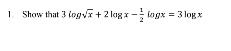 1. Show that 3 logyx + 2 log x –; logx = 3 log x
%3D
