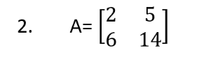 2.
A=
[2
5
14]