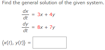 Find the general solution of the given system.
dx
Зх + 4y
dt
dy
8x + 7y
dt
(x(t), y(t)) =
