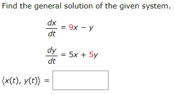 Find the general solution of the given system.
dx
= 9x - y
dt
%3D
dy
= 5x + 5y
dt
(x(t), y(t))
